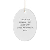 Funny Paralegal Gifts Paralegal Oval Ornament with Don't Trust A Paralegal That Doesn't Drink Coffee And Say F--k A Lot Quote for Christmas - Image 1